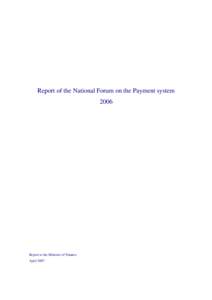 Report of the National Forum on the Payment system 2006 Report to the Minister of Finance April 2007