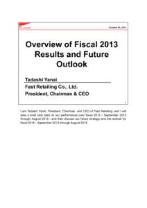 I am Tadashi Yanai, President, Chairman, and CEO of Fast Retailing, and I will take a brief look back at our performance over fiscal[removed]September 2012 through August[removed]and then discuss our future strategy and th