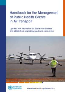 Handbook for the Management of Public Health Events in Air Transport Updated with information on Ebola virus disease and Middle East respiratory syndrome coronavirus