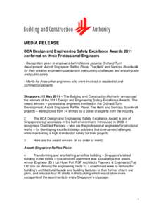 MEDIA RELEASE BCA Design and Engineering Safety Excellence Awards 2011 conferred on three Professional Engineers - Recognition given to engineers behind iconic projects Orchard Turn development, Ascott Singapore Raffles 