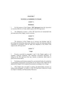 CHAPTER 7 TECHNICAL BARRIERS TO TRADE Article 7.1 Definitions For the purposes of this Chapter, TBT Agreement means the on Technical Barriers to Trade, which is part of the WTO Agreement.