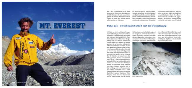 Am 5. Mai 2006 kam ich an der Nordseite des Mt. Everest im Basislager an. Am 25. Mai stand ich nach sehr anstrengenden 16 Stunden und 42 Minuten am Gipfel, ein paar Tage später war ich schon wieder am Heimweg.  Mt. Ever