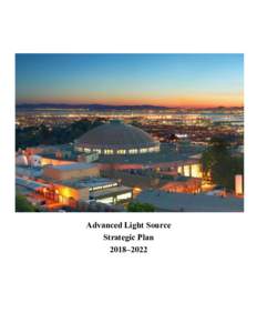 Advanced Light Source Strategic Plan 2018–2022 ALS Strategic Plan 2018–2022 Executive Summary