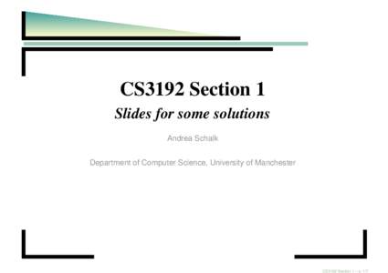 CS3192 Section 1 Slides for some solutions Andrea Schalk Department of Computer Science, University of Manchester  CS3192 Section 1 – p. 1/7