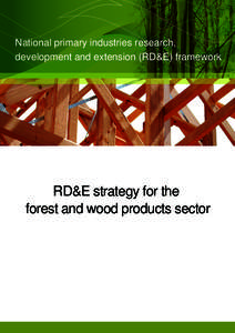 National primary industries research, development and extension (RD&E) framework RD&E strategy for the forest and wood products sector
