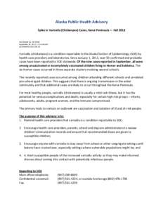 Alaska Public Health Advisory Spike in Varicella (Chickenpox) Cases, Kenai Peninsula — Fall 2012 Distributed via AK PHAN September 28, 2012, 11:15 AM ADT AK PHAN[removed]