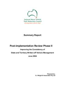 Summary Report   Post­implementation Review Phase II  Improving the Consistency of  State and Territory Written­off Vehicle Management  June 2004 