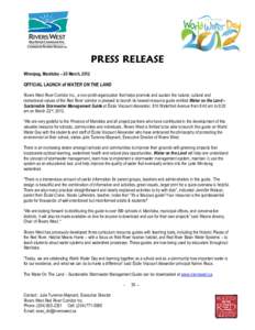 PRESS RELEASE Winnipeg, Manitoba – 20 March, 2012 OFFICIAL LAUNCH of WATER ON THE LAND Rivers West River Corridor Inc., a non-profit organization that helps promote and sustain the natural, cultural and recreational va