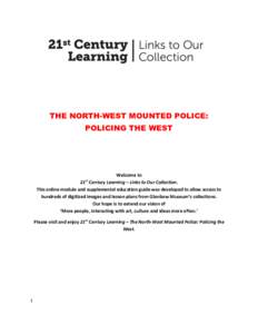 THE NORTH-WEST MOUNTED POLICE: POLICING THE WEST Welcome to 21 Century Learning – Links to Our Collection. This online module and supplemental education guide was developed to allow access to