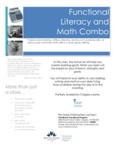 Functional Literacy and Math Combo Improve your reading, writing, listening, viewing and speaking skills, as well as your consumer math skills in a small group setting.
