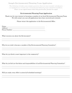 Sample Environmental Planning Team Application The following includes some sample questions that you may consider including in an application to recruit your environmental planning team committee members. There is no req