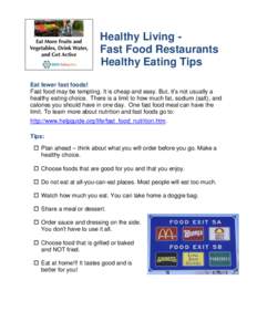 Healthy Living Fast Food Restaurants Healthy Eating Tips Eat fewer fast foods! Fast food may be tempting. It is cheap and easy. But, it’s not usually a healthy eating choice. There is a limit to how much fat, sodium (s