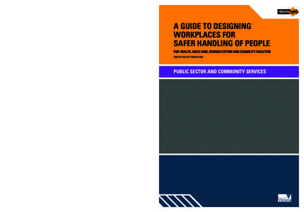 A GUIDE TO DESIGNING WORKPLACES FOR SAFER HANDLING OF PEOPLE FOR HEALTH, AGED CARE, REHABILITATION AND DISABILITY FACILITIES 3RD EDITION SEPTEMBER 2007