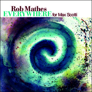 Rob Mathes EVERYWHERE for Max Scotti Max Scotti, a beautiful, seven-year old boy in my wife Tammy’s first grade class at the  Greenwich Country Day School, passed away on Tuesday, April 21st, 2009. The cause of