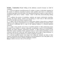 [removed]Construction of act. Nothing in the addictions counselor licensure act shall be construed: (a) To prevent addiction counseling practice by students or interns or individuals preparing for the practice of addicti