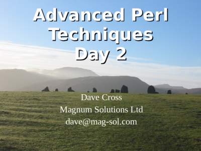 Advanced Perl Techniques Day 2 Dave Cross Magnum Solutions Ltd 