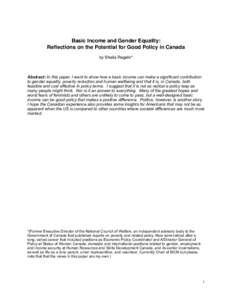 Basic Income and Gender Equality: Reflections on the Potential for Good Policy in Canada by Sheila Regehr* Abstract: In this paper, I want to show how a basic income can make a significant contribution to gender equality