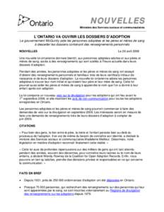 NOUVELLES Ministère des Services sociaux et communautaires L’ONTARIO VA OUVRIR LES DOSSIERS D’ADOPTION Le gouvernement McGuinty aide les personnes adoptées et les pères et mères de sang à desceller les dossiers 