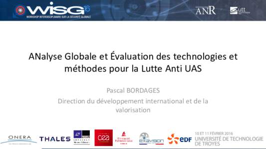 ANalyse Globale et Évaluation des technologies et méthodes pour la Lutte Anti UAS Pascal BORDAGES Direction du développement international et de la valorisation