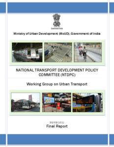 NTDPC on Urban Transport- Final Report  Ministry of Urban Development (MoUD), Government of India NATIONAL TRANSPORT DEVELOPMENT POLICY COMMITTEE (NTDPC)