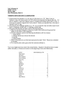 Lab 3 (Chapter 4) GEOGSpring, 2008 Due: Wednesday, March 5 THEMATIC MAPS AND DATA CLASSIFICATIONpoints each) Do questions 1-2, 4-8, and 10 in the book on pWhen it says to