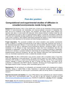 Post-doc position Computational and experimental studies of diffusion in crowded environments inside living cells Background. ​Biochemistry of life, on the cellular level, is driven by two elementary physical processes