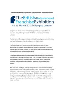 International franchise opportunities to be explored at major national event  Entrepreneurs with an interest in franchise opportunities overseas will find the answers to many of their questions at The British & Internati