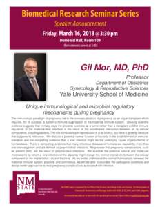 Biomedical Research Seminar Series Speaker Announcement Friday, March 16, 2018 @ 3:30 pm Domenici Hall, Room 109 (Refreshments served at 3:00)