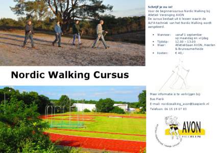 Schrijf je nu in! Voor de beginnerscursus Nordic Walking bij Atletiek Vereniging AVON De cursus bestaat uit 6 lessen waarin de ALFA-techniek van het Nordic Walking wordt aangeleerd.