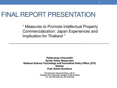 1  FINAL REPORT PRESENTATION “ Measures to Promote Intellectual Property Commercialization: Japan Experiences and Implication for Thailand ”