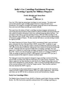 India’s Gas Centrifuge Enrichment Program: Growing Capacity for Military Purposes David Albright and Susan Basu ISIS December 1, 2006 (rev. 1) Since the 1970s, India has pursued gas centrifuges to enrich uranium. The h