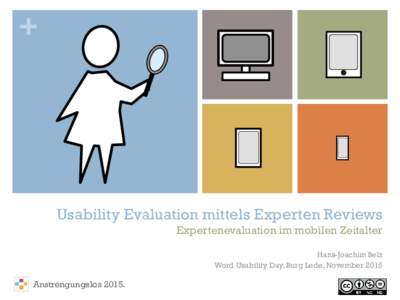 +  Usability Evaluation mittels Experten Reviews Expertenevaluation im mobilen Zeitalter Hans-Joachim Belz Word Usability Day, Burg Lede, November 2015