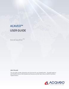 ACAVEO™ USER GUIDE DataClassifierTM About this guide This user guide provides information and instructions for use of DataClassifier. This guide applies to