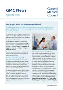 GMC News Special issue New duty for all doctors on knowledge of English To make sure all doctors are able to communicate in English well enough to treat patients safely, we will soon have greater powers to take action th