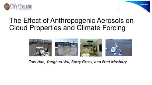 The Effect of Anthropogenic Aerosols on Cloud Properties and Climate Forcing Zaw Han, Yonghua Wu, Barry Gross, and Fred Moshary  Motivation