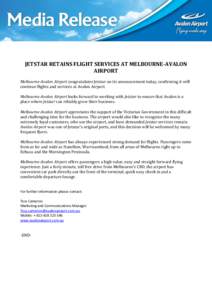 JETSTAR RETAINS FLIGHT SERVICES AT MELBOURNE-AVALON AIRPORT Melbourne-Avalon Airport congratulates Jetstar on its announcement today, confirming it will continue flights and services at Avalon Airport. Melbourne-Avalon A