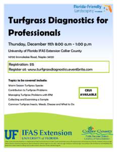 Turfgrass Diagnostics for Professionals Thursday, December 11th 8:00 a.m - 1:00 p.m University of Florida IFAS Extension Collier County[removed]Immokalee Road, Naples 34120