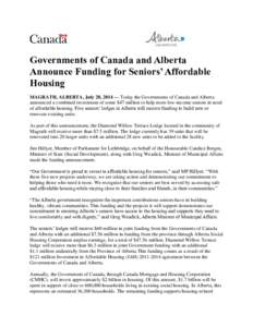 Governments of Canada and Alberta Announce Funding for Seniors’ Affordable Housing MAGRATH, ALBERTA, July 28, 2014 — Today the Governments of Canada and Alberta announced a combined investment of some $47 million to 