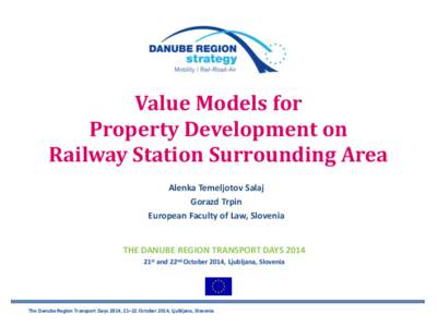 Value Models for Property Development on Railway Station Surrounding Area Alenka Temeljotov Salaj Gorazd Trpin European Faculty of Law, Slovenia