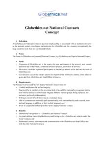 Globethics.net National Contacts Concept 1. Definition A Globethics.net National Contact is a person employed by or associated with an institution to serve as the national contact, coordinator and motivator for Globethic