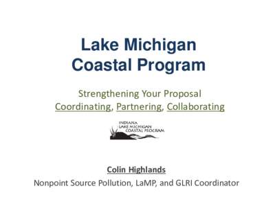 Lake Michigan Coastal Program Strengthening Your Proposal Coordinating, Partnering, Collaborating  Colin Highlands