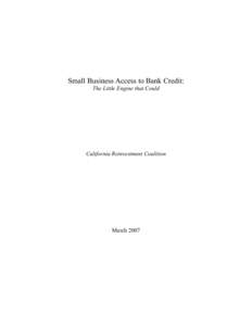 Small Business Access to Bank Credit: The Little Engine that Could California Reinvestment Coalition  March 2007