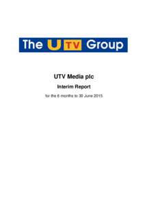 UTV Media plc Interim Report for the 6 months to 30 June 2015 UTV Media plc (“UTV” or “the Group”)