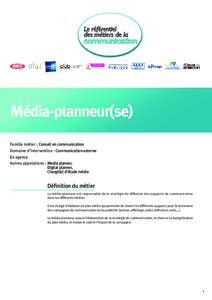 Média-planneur(se) Famille métier : Conseil en communication Domaine d’intervention : Communication externe En agence Autres appelations : M  edia planner,