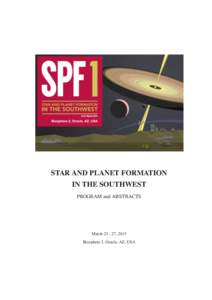 STAR AND PLANET FORMATION IN THE SOUTHWEST PROGRAM and ABSTRACTS March[removed], 2015 Biosphere 2, Oracle, AZ, USA