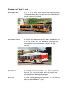 Glossary of Bus Terms Articulated Bus A 60 to 80 ft. long, multi-secion bus (carrying up to 150 passengers) with hinged sections to allow tight cornering on city streets.