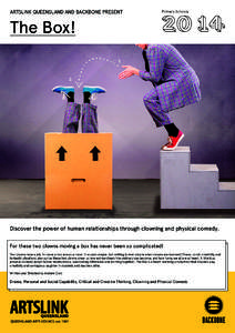 ARTSLINK QUEENSLAND AND BACKBONE PRESENT  The Box! Discover the power of human relationships through clowning and physical comedy. For these two clowns moving a box has never been so complicated!