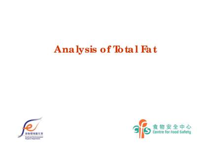 Analysis of Total Fat  1 Total Fat Refers to the sum of triglycerides,