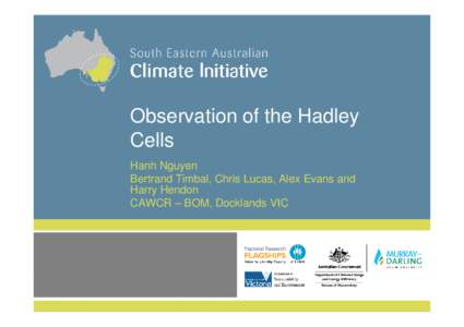 Observation of the Hadley Cells Hanh Nguyen Bertrand Timbal, Chris Lucas, Alex Evans and Harry Hendon CAWCR – BOM, Docklands VIC