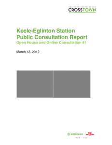 Keele-Eglinton Station Public Consultation Report Open House and Online Consultation #1 March 12, 2012